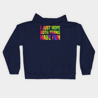 Funny I just hope both teams have fun Tie Dye Sports Fans Kids Hoodie